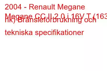 2004 - Renault Megane
Megane CC II 2.0 i 16V T (163 hk) Bränsleförbrukning och tekniska specifikationer