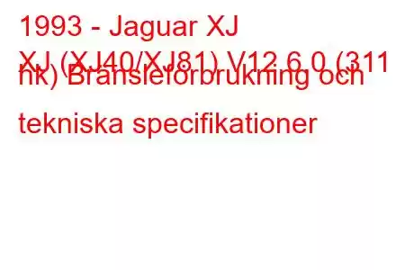 1993 - Jaguar XJ
XJ (XJ40/XJ81) V12 6.0 (311 hk) Bränsleförbrukning och tekniska specifikationer