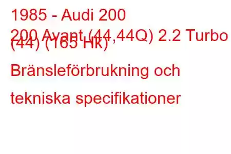 1985 - Audi 200
200 Avant (44,44Q) 2.2 Turbo (44) (165 Hk) Bränsleförbrukning och tekniska specifikationer