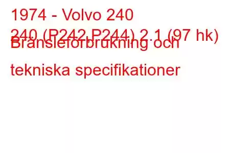 1974 - Volvo 240
240 (P242,P244) 2.1 (97 hk) Bränsleförbrukning och tekniska specifikationer