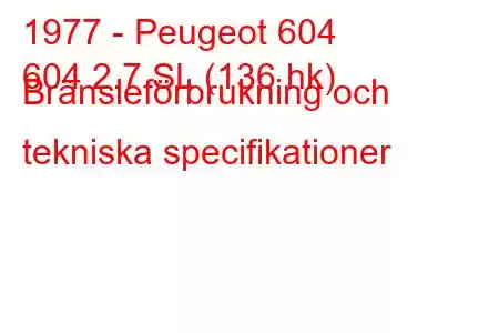 1977 - Peugeot 604
604 2.7 SL (136 hk) Bränsleförbrukning och tekniska specifikationer