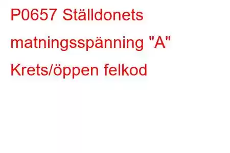 P0657 Ställdonets matningsspänning 