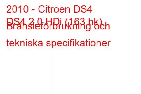 2010 - Citroen DS4
DS4 2.0 HDi (163 hk) Bränsleförbrukning och tekniska specifikationer