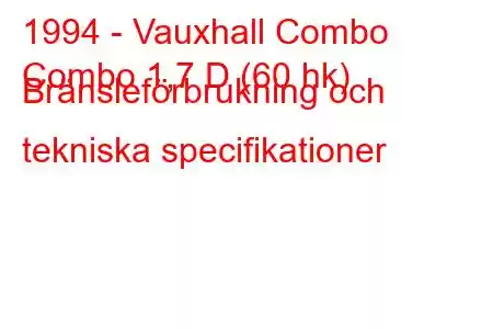 1994 - Vauxhall Combo
Combo 1,7 D (60 hk) Bränsleförbrukning och tekniska specifikationer