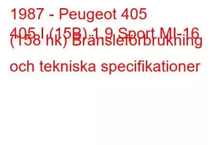 1987 - Peugeot 405
405 I (15B) 1.9 Sport MI-16 (158 hk) Bränsleförbrukning och tekniska specifikationer