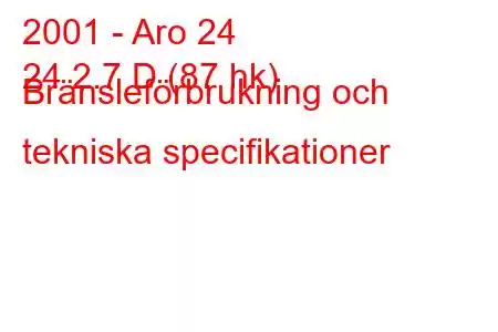 2001 - Aro 24
24 2.7 D (87 hk) Bränsleförbrukning och tekniska specifikationer