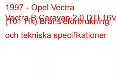 1997 - Opel Vectra
Vectra B Caravan 2.0 DTI 16V (101 Hk) Bränsleförbrukning och tekniska specifikationer