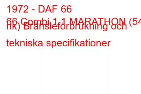 1972 - DAF 66
66 Combi 1.1 MARATHON (54 hk) Bränsleförbrukning och tekniska specifikationer