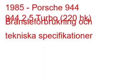 1985 - Porsche 944
944 2.5 Turbo (220 hk) Bränsleförbrukning och tekniska specifikationer