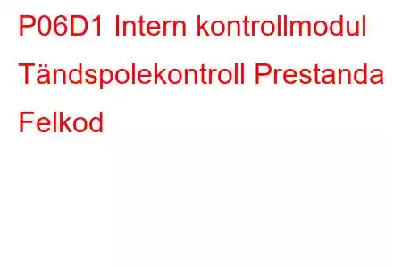 P06D1 Intern kontrollmodul Tändspolekontroll Prestanda Felkod