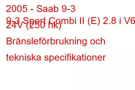 2005 - Saab 9-3
9-3 Sport Combi II (E) 2.8 i V6 24V (250 hk) Bränsleförbrukning och tekniska specifikationer