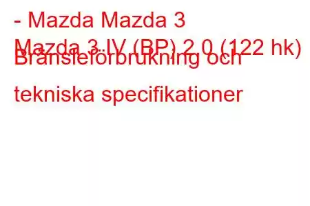 - Mazda Mazda 3
Mazda 3 IV (BP) 2.0 (122 hk) Bränsleförbrukning och tekniska specifikationer