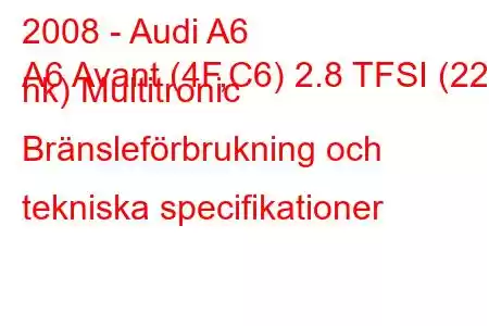 2008 - Audi A6
A6 Avant (4F,C6) 2.8 TFSI (220 hk) Multitronic Bränsleförbrukning och tekniska specifikationer