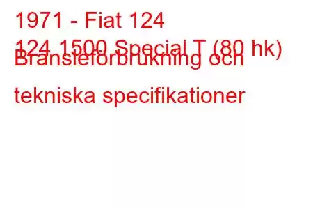 1971 - Fiat 124
124 1500 Special T (80 hk) Bränsleförbrukning och tekniska specifikationer