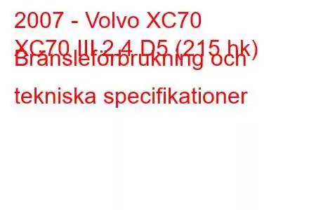 2007 - Volvo XC70
XC70 III 2.4 D5 (215 hk) Bränsleförbrukning och tekniska specifikationer