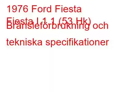 1976 Ford Fiesta
Fiesta I 1.1 (53 Hk) Bränsleförbrukning och tekniska specifikationer