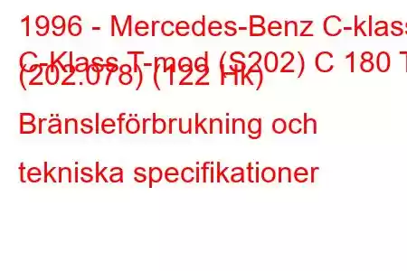 1996 - Mercedes-Benz C-klass
C-Klass T-mod (S202) C 180 T (202.078) (122 Hk) Bränsleförbrukning och tekniska specifikationer