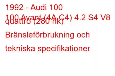 1992 - Audi 100
100 Avant (4A,C4) 4.2 S4 V8 quattro (280 hk) Bränsleförbrukning och tekniska specifikationer