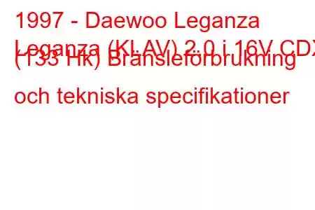 1997 - Daewoo Leganza
Leganza (KLAV) 2.0 i 16V CDX (133 Hk) Bränsleförbrukning och tekniska specifikationer