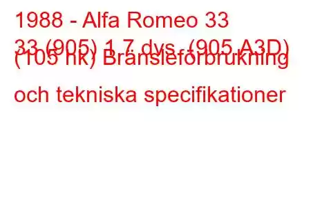 1988 - Alfa Romeo 33
33 (905) 1,7 dvs. (905.A3D) (105 hk) Bränsleförbrukning och tekniska specifikationer