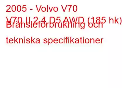 2005 - Volvo V70
V70 II 2.4 D5 AWD (185 hk) Bränsleförbrukning och tekniska specifikationer