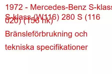 1972 - Mercedes-Benz S-klass
S-klass (W116) 280 S (116 020) (156 hk) Bränsleförbrukning och tekniska specifikationer