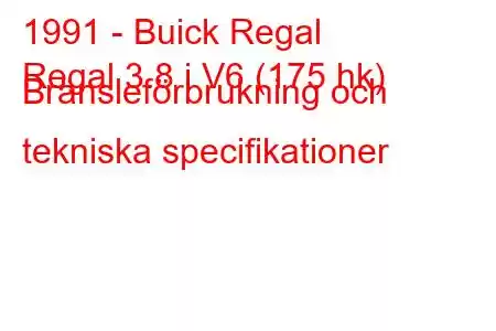 1991 - Buick Regal
Regal 3.8 i V6 (175 hk) Bränsleförbrukning och tekniska specifikationer