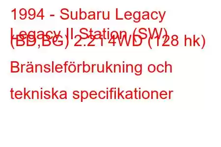 1994 - Subaru Legacy
Legacy II Station (SW) (BD,BG) 2.2 i 4WD (128 hk) Bränsleförbrukning och tekniska specifikationer