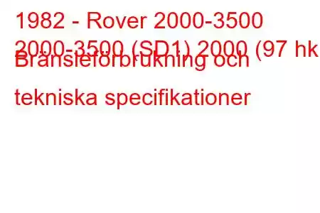 1982 - Rover 2000-3500
2000-3500 (SD1) 2000 (97 hk) Bränsleförbrukning och tekniska specifikationer