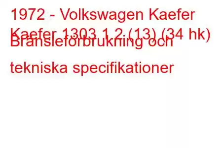 1972 - Volkswagen Kaefer
Kaefer 1303 1.2 (13) (34 hk) Bränsleförbrukning och tekniska specifikationer