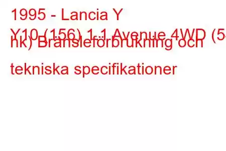 1995 - Lancia Y
Y10 (156) 1.1 Avenue 4WD (54 hk) Bränsleförbrukning och tekniska specifikationer