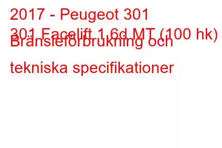 2017 - Peugeot 301
301 Facelift 1.6d MT (100 hk) Bränsleförbrukning och tekniska specifikationer