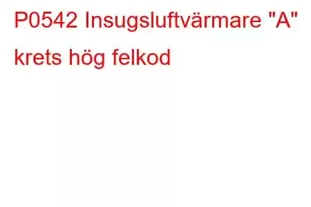 P0542 Insugsluftvärmare 