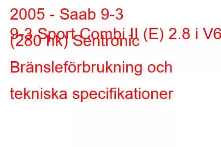 2005 - Saab 9-3
9-3 Sport Combi II (E) 2.8 i V6 (280 hk) Sentronic Bränsleförbrukning och tekniska specifikationer