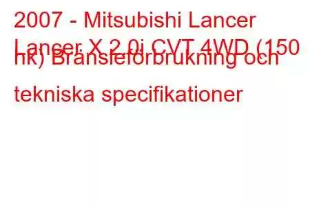 2007 - Mitsubishi Lancer
Lancer X 2.0i CVT 4WD (150 hk) Bränsleförbrukning och tekniska specifikationer