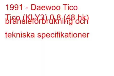 1991 - Daewoo Tico
Tico (KLY3) 0,8 (48 hk) bränsleförbrukning och tekniska specifikationer