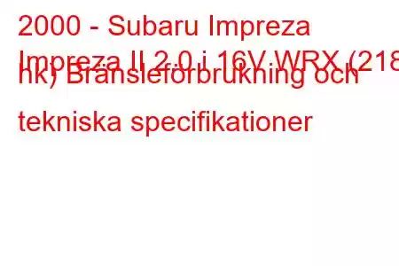 2000 - Subaru Impreza
Impreza II 2.0 i 16V WRX (218 hk) Bränsleförbrukning och tekniska specifikationer