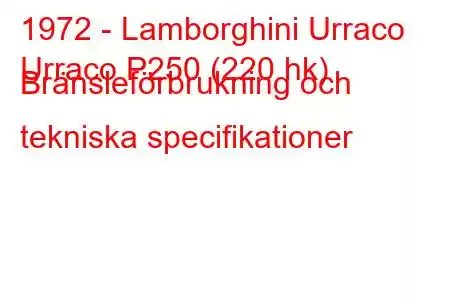 1972 - Lamborghini Urraco
Urraco P250 (220 hk) Bränsleförbrukning och tekniska specifikationer