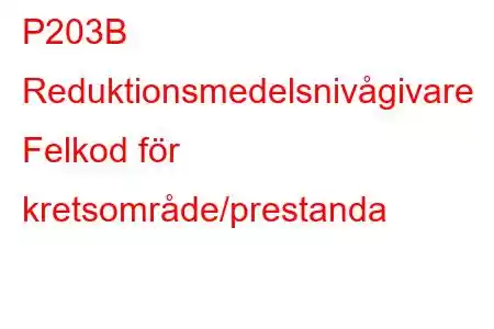 P203B Reduktionsmedelsnivågivare Felkod för kretsområde/prestanda