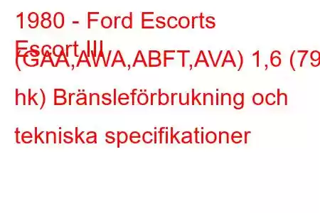 1980 - Ford Escorts
Escort III (GAA,AWA,ABFT,AVA) 1,6 (79 hk) Bränsleförbrukning och tekniska specifikationer