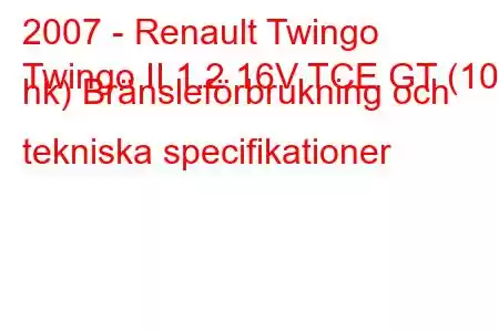 2007 - Renault Twingo
Twingo II 1.2 16V TCE GT (100 hk) Bränsleförbrukning och tekniska specifikationer