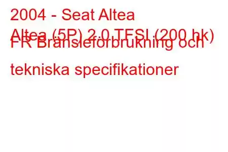 2004 - Seat Altea
Altea (5P) 2.0 TFSI (200 hk) FR Bränsleförbrukning och tekniska specifikationer