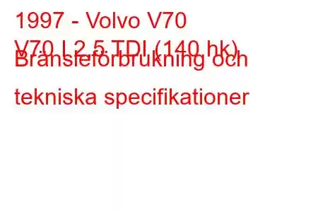 1997 - Volvo V70
V70 I 2,5 TDI (140 hk) Bränsleförbrukning och tekniska specifikationer