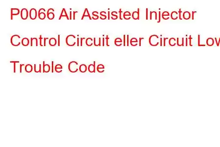 P0066 Air Assisted Injector Control Circuit eller Circuit Low Trouble Code