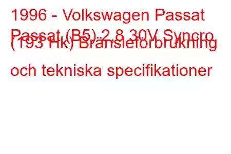 1996 - Volkswagen Passat
Passat (B5) 2,8 30V Syncro (193 Hk) Bränsleförbrukning och tekniska specifikationer