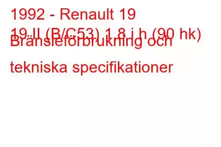 1992 - Renault 19
19 II (B/C53) 1,8 i h (90 hk) Bränsleförbrukning och tekniska specifikationer