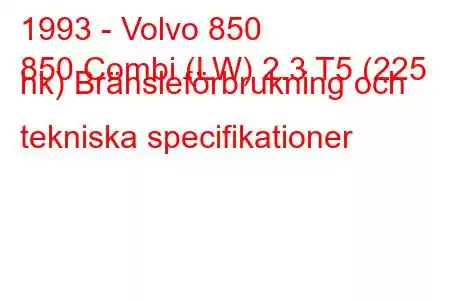 1993 - Volvo 850
850 Combi (LW) 2.3 T5 (225 hk) Bränsleförbrukning och tekniska specifikationer