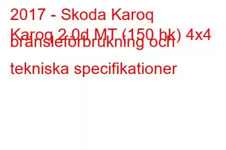 2017 - Skoda Karoq
Karoq 2.0d MT (150 hk) 4x4 bränsleförbrukning och tekniska specifikationer