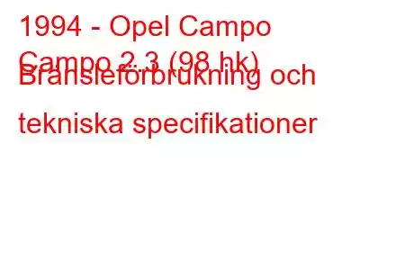 1994 - Opel Campo
Campo 2.3 (98 hk) Bränsleförbrukning och tekniska specifikationer