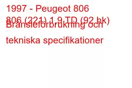 1997 - Peugeot 806
806 (221) 1,9 TD (92 hk) Bränsleförbrukning och tekniska specifikationer